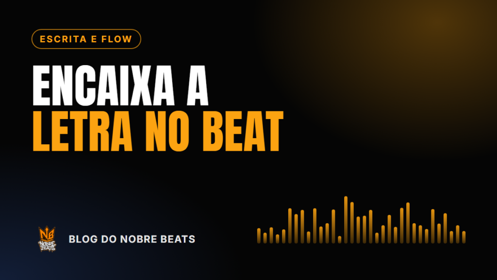 Capa do post Como encaixar a letra no beat: compasso, flow e pocket, do Blog do Nobre Beats