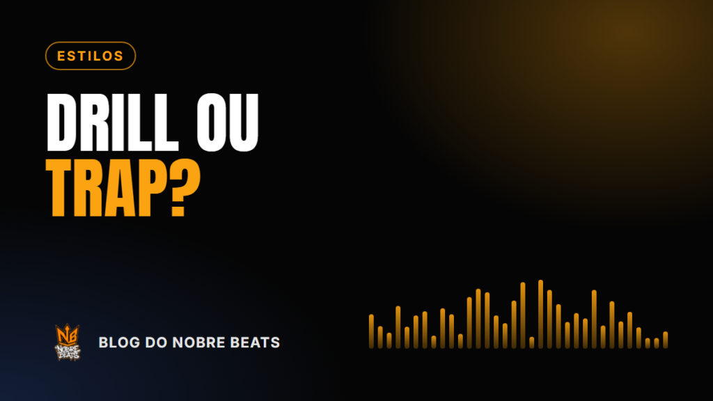 Capa do post Drill e trap: qual a diferença e qual combina com a sua letra, do Blog do Nobre Beats