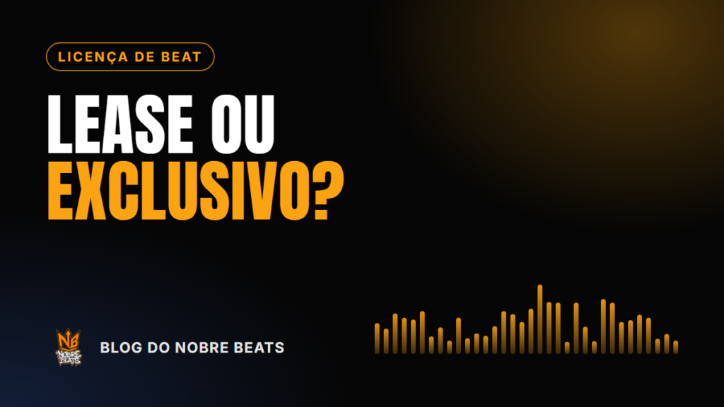 Capa do post Lease ou beat exclusivo: qual a diferença e qual comprar, do Blog do Nobre Beats