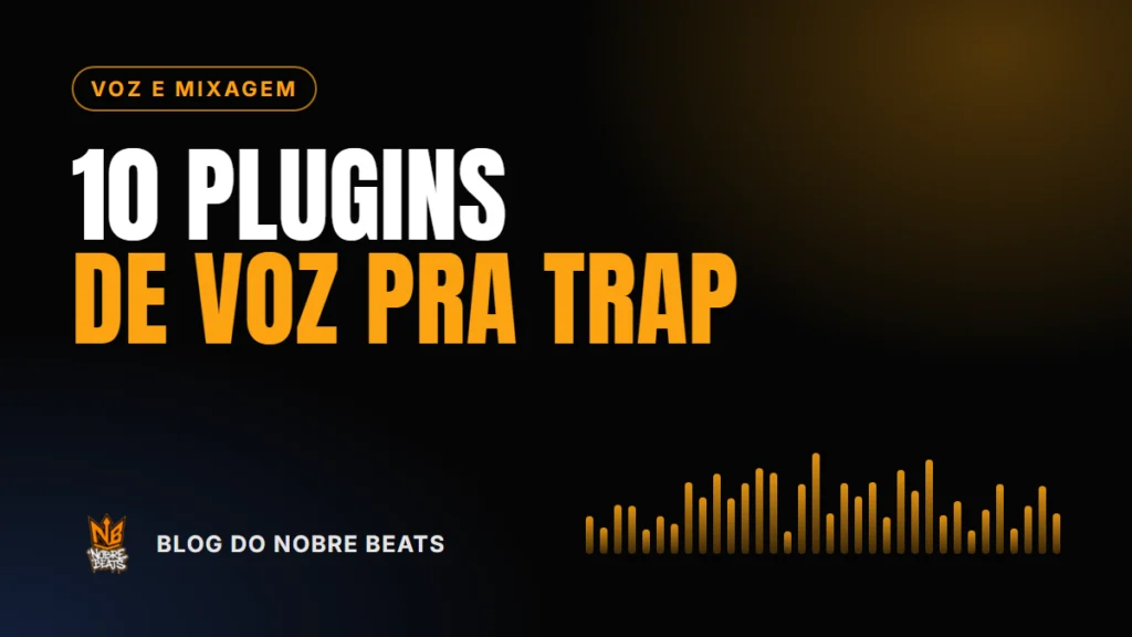 Capa do post Os 10 melhores plugins de voz pra trap (grátis e pagos), do Blog do Nobre Beats